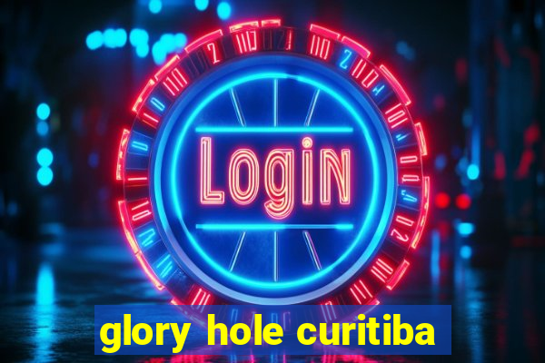 glory hole curitiba